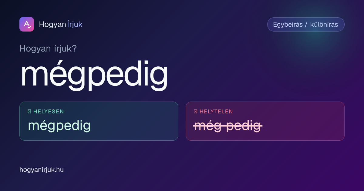 mégpedig vagy még pedig? Így írjuk helyesen